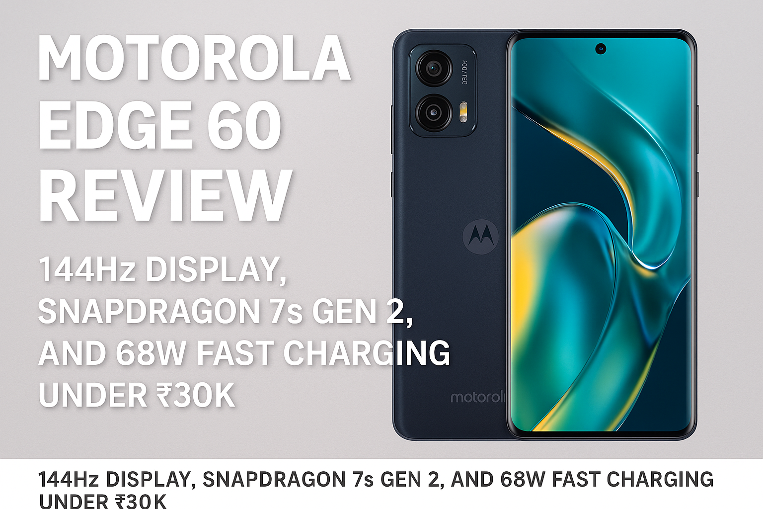 A digital review thumbnail image for the Motorola Edge 60 smartphone. The phone is shown in a dark blue matte finish with a large, vibrant screen featuring a curved-edge display. On the left side, bold white text reads “Motorola Edge 60 Review – 144Hz Display, Snapdragon 7s Gen 2, and 68W Fast Charging Under ₹30K” against a light gray background.